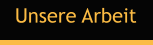 Unsere Arbeit